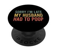 Sorry I'm Late My Husband Had To Poop Funny Wife PopSockets PopGrip Adhesivo