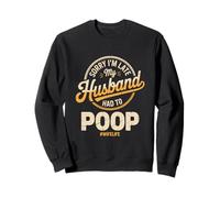 Sorry I'm Late My Husband Had To Poop Sudadera