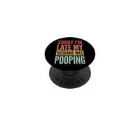 Sorry I'm Late My Husband Was Pooping PopSockets PopGrip Adhesivo