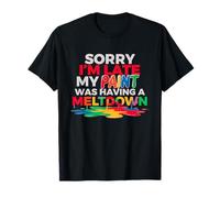 Sorry I'm Late MY Paint Was Having A Meltdown Camiseta
