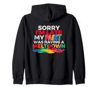 Sorry I'm Late MY Paint Was Having A Meltdown Sudadera con Capucha