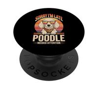 Sorry I'm Late My Poodle Needed Attention Retro PopSockets PopGrip Adhesivo