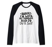 Sorry I'm Late My Toddler Had to Do It Self Funny Camiseta Manga Raglan