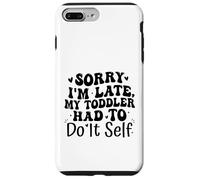 Sorry I'm Late My Toddler Had to Do It Self Funny Carcasa para iPhone 7 Plus/8 Plus