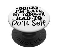 Sorry I'm Late My Toddler Had to Do It Self Funny PopSockets PopGrip Adhesivo