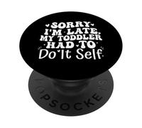 Sorry I'm Late My Toddler Had to Do It Self Funny PopSockets PopGrip Adhesivo