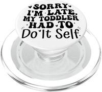 Sorry I'm Late My Toddler Had to Do It Self Funny PopSockets PopGrip para MagSafe