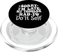 Sorry I'm Late My Toddler Had to Do It Self Funny PopSockets PopGrip para MagSafe