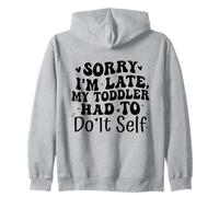 Sorry I'm Late My Toddler Had to Do It Self Funny Sudadera con Capucha