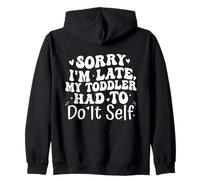 Sorry I'm Late My Toddler Had to Do It Self Funny Sudadera con Capucha