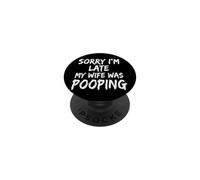 Sorry I'm Late My Wife Was Pooping PopSockets PopGrip Adhesivo