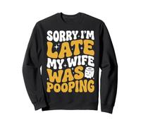 Sorry I'm Late My Wife Was Pooping Sudadera