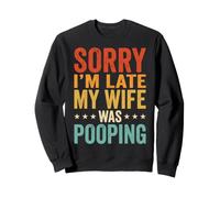 Sorry I'm Late My Wife Was Pooping Sudadera