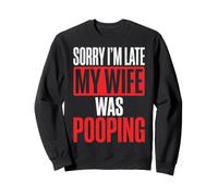 Sorry I'm Late My Wife Was Pooping Sudadera