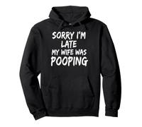 Sorry I'm Late My Wife Was Pooping Sudadera con Capucha