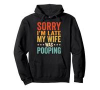 Sorry I'm Late My Wife Was Pooping Sudadera con Capucha