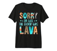 Sorry I'm Late The Floor Was Lava diseño de Texto Divertido Camiseta Premium