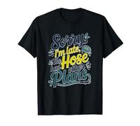 Sorry I'm Late The Hose Had Other Plans Camiseta