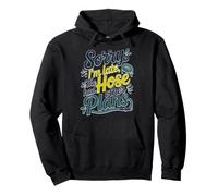 Sorry I'm Late The Hose Had Other Plans Sudadera con Capucha