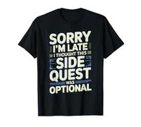 Sorry I'm Late Thought This Quest Was Optional - Camiseta
