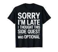 Sorry I'm Late Thought This Quest Was Optional - Camiseta