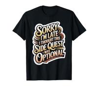 Sorry I'm Late Thought This Quest Was Optional Camiseta