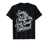 Sorry I'm Late Thought This Quest Was Optional |- Camiseta