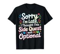Sorry I'm Late Thought This Quest Was Optional |- Camiseta