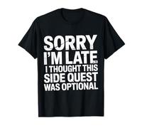 Sorry I'm Late Thought This Quest Was Optional - Camiseta