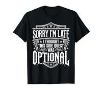 Sorry I'm Late Thought This Quest Was Optional - Camiseta