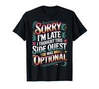 Sorry I'm Late Thought This Quest Was Optional |- Camiseta