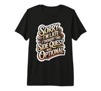 Sorry I'm Late Thought This Quest Was Optional Camiseta Premium