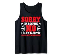 Sorry I'm Leaving No I Can't Take You With Me ----- Camiseta sin Mangas
