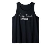 Sorry I'm Not Listening - Camisetas con Mensajes Divertidos Camiseta sin Mangas