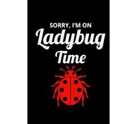 Sorry, I'm on Ladybug Time: Ladybug Insect Collector Journal: Notebook for Bug Lovers, Entomology Notes, Field Observations & Species Tracking - Lined Writing Logbook for Adults & Kids