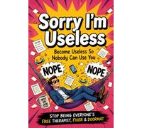 Sorry I'm Useless: Become useless so nobody can use you