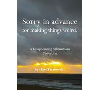 Sorry in advance for making things weird.: A Disappointing Affirmations Collection