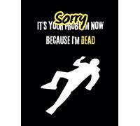Sorry, It’s Your Problem Because I’m Dead: An End of Life Planner Book | Final Wishes, Funeral Planning Guide, and Death Planner for When I Die
