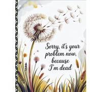 sorry, it’s your problem now, Because I’m Dead: Everything You Need To Know When I am Die
