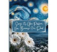 Sorry, it’s Your Problem Now , Because I'm Dead: End of Life Estate Planning & Personal Affairs Organizer