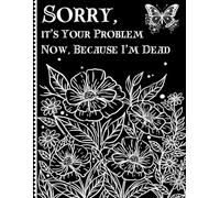 Sorry, it’s Your Problem Now, Because I'm Dead: Funny End of life planner, End Of Life Planner Organizer Workbook