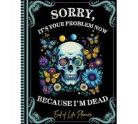 Sorry, it’s Your Problem Now, Because I'm Dead: The End of Life Planner Record Book gives your loved ones quick access to all the information they need.
