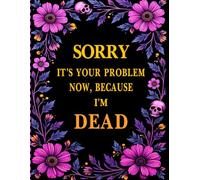Sorry, It’s Your Problem Now, Because I'm Dead: The End-of-Life Planner Record Book guarantees that vital information is readily available for your family.