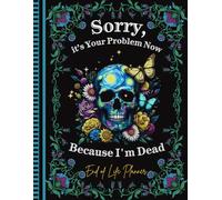 Sorry, it’s Your Problem Now, Because I'm Dead: The End of Life Planner Record Book provides your loved ones with easy access to all required information.