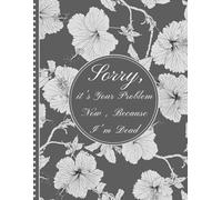 Sorry, it’s Your Problem Now, Because I'm Dead: The End of Life Planner, Record Book to carefully compile all important information for your loved ones.