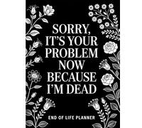 Sorry, it’s Your Problem Now, Because I'm Dead: The Final Wishes Planner, Important information for my family