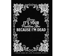 Sorry, it’s Your Problem Now, Because I'm Dead: The Final Wishes Planning