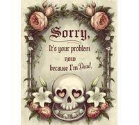 Sorry, it’s Your Problem Now,End of Life Organizer: for organizing important documents, accounts, and last wishes in one place.