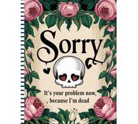 Sorry, it’s Your Problem Now,End of Life Planner: for organizing important documents, accounts, and last wishes in one place