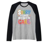 Sorry It's Not My Day To Care - Camiseta Manga Raglan